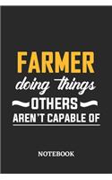 Farmer Doing Things Others Aren't Capable of Notebook