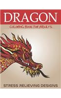 Dragon Coloring Book for Adults Stress Relieving Designs: FANTASTIC DRAGON ADULTS COLORING BOOK STRESS RELIEVING DESIGNS: Excellent coloring book for adults, Fantasy themed Dazzling Dragon Designs to Colori