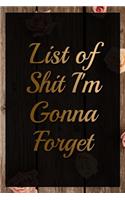 List Of shit I'm Gonna Forget Humorous Minimalist Lined Notebook