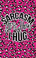 Sarcasm Is How I Hug