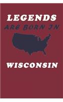 LEGENDS ARE BORN IN Wisconsin Notebook Birthday Gift