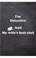 I am Detective And my Wife Best Cook Journal: Lined Notebook / Journal Gift, 200 Pages, 6x9, Soft Cover, Matte Finish