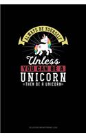 Always Be Yourself Unless You Can Be A Unicorn Then Be A Unicorn: Glucose Monitoring Log(304 Glucose Monitoring Log)