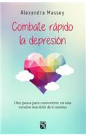 Combate Rapido La Depresion / Beat Depression Fast: Diez Pasos Para Convertirte En Una Version Mas Feliz de Ti Mismo