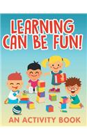Learning Can Be Fun! (An Activity Book)