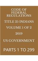 Code of Federal Regulations Title 25 Indians 2019