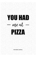 You Had Me At Pizza: A 6 x 9 Inch Journal Diary Notebook With A Bold Text Font Slogan On A Matte Cover and 120 Blank Lined Pages
