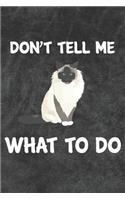 Don't Tell Me What To Do Notebook Journal: 110 Blank Lined Papers - 6x9 Personalized Customized Notebook Journal Gift For Birman Cat Kitten Owners and Lovers