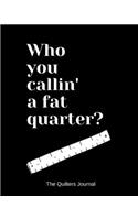 Who you callin' a fat quarter?