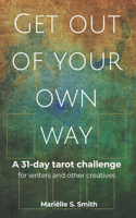 Get Out of Your Own Way: A 31-Day Tarot Challenge for Writers and Other Creatives(1 Creative Tarot)