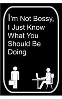 I'm Not Bossy I Just Know What You Should Be Doing: 110-Page Blank Lined Journal Office Work Coworker Manager Gag Gift Idea