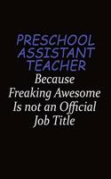 Preschool Assistant Teacher Because Freaking Awesome Is Not An Official Job Title: Career journal, notebook and writing journal for encouraging men, women and kids. A framework for building your career.