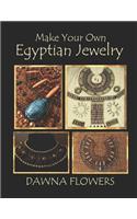 Make Your Own Egyptian Jewelry: Custom Fitted Ancient Egyptian Styled Jewelry Made Easy Enough for Beginners