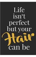 Life Isn't Perfect But Your Hair Can Be: Hairstylist Notebook Blank Dot Gird Barber Journal dotted with dots 6x9 120 Pages Checklist Record Book Barbers Hairdresser Take Notes Gift for Hair