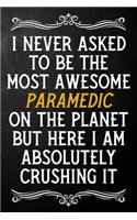 I Never Asked To Be The Most Awesome Paramedic On The Planet: Appreciation Gift For Paramedic / Blank Journal / Alternative To A Card For Paramedics ( 6 x 9 - 120 Blank Lined Notebook )