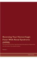 Reversing Your Hemorrhagic Fever With Renal Syndrome (HFRS): The 30 Day Journal for Raw Vegan Plant-Based Detoxification & Regeneration with Information & Tips (Updated Edition) Volume 1