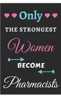 Only the Strongest Women Become Pharmacists: lined notebook, Pharmacist appreciation gift