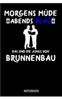 Morgens Müde abends blau das sind die Jungs vom Brunnenbau: A5 Notizbuch Blank / Blanko / Leer 120 Seiten mit Seitenzahl für Brunnenbauer.