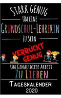 Stark genug um eine Grundschul-Lehrerin zu sein Verrückt genug um genau diese Arbeit zu lieben - Tageskalender 2020