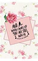 And When I Wake Up You Are Still With Me Psalm 139: 18: Blank Lined Notebook with Pink and White Floral Rose Design