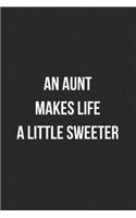 An Aunt Makes Life Sweeter: Blank Lined Journal For Aunt Gift From Niece/Nephew