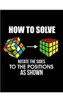How To Solve Rotate The Sides To The Positions As Shown: How To Solve Puzzle Cubing Blank Sketchbook to Draw and Paint (110 Empty Pages, 8.5" x 11")
