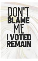 Don't Blame Me I Voted Remain