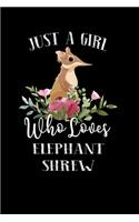 Just a Girl Who Loves Elephant Shrew: Perfect Elephant Shrew Lover Gift For Girl. Cute Notebook for Elephant Shrew Lover. Gift it to your Sister, Daughter, Mother, Mom, Grandpa Who Loves