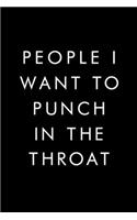People I Want To Punch In The Throat