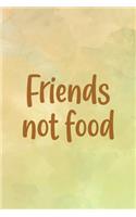 Friends Not Food