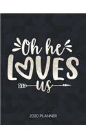 Oh He Loves Us 2020 Planner: Weekly Planner with Christian Bible Verses or Quotes Inside
