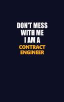 Don't Mess With Me I Am A Contract Engineer: Career journal, notebook and writing journal for encouraging men, women and kids. A framework for building your career.
