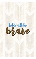 Let's All Be Brave