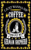 I Just Wanna Sip Coffee And Pet My German Shepherd: Dog Lover Gifts, German Shepherd Journal Notebook Best Gifts For Who Love Coffee And German Shepherd Dog Notebook Blank Lined Ruled Journal 6"x9" 10