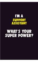 I'M A Support Assistant, What's Your Super Power?: 6X9 120 pages Career Notebook Unlined Writing Journal