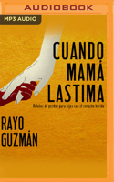 Cuando Mamá Lastima