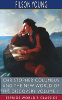 Christopher Columbus and the New World of His Discovery, Volume 1 (Esprios Classics)