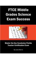 FTCE Middle Grades Science Exam Success: Master the Key Vocabulary of the Florida Teacher Certification Exam