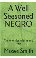 A Well Seasoned Negro: The Enemies Within and Near