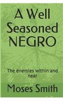 A Well Seasoned Negro: The Enemies Within and Near