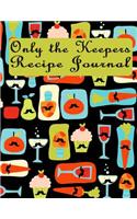 Only the Keepers Recipe Journal: Recipe Notebook, Recipe Keeper, Blank Recipe Book