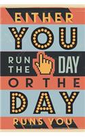 Either You Run The Day Or The Day Runs You: 6X9 Motivational Quote Journal