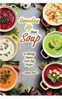 Sweeten Up Your Soup: 30 Amazing Summer Fruit Soup Recipes