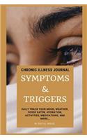 Chronic Illness Journal Symptoms and Triggers: Daily Track Your Mood, Weather, Foods Eaten, Hydration, Activities, Medications, and More...