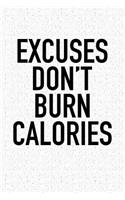 Excuses Don't Burn Calories: A 6x9 Inch Matte Softcover Notebook Journal with 120 Blank Lined Pages and a Motivational Gym Workout Cover Slogan