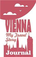 Vienna - My Travel Story Journal: Travel Story Notebook to Note Every Trip to a Traveled City