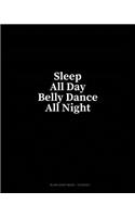 Sleep All Day Belly Dance All Night: Blank Sheet Music - 10 Staves