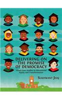 Delivering on the Promise of Democracy: Visual Case Studies in Educational Equity and Transformation