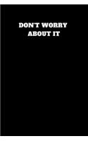 Don't Worry about It: Unruled Notebook