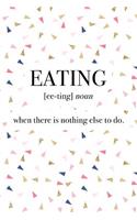 Eating - When There Is Nothing Else to Do